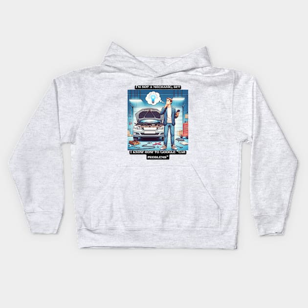 I'm not a mechanic, but I know how to Google car problems Kids Hoodie by St01k@